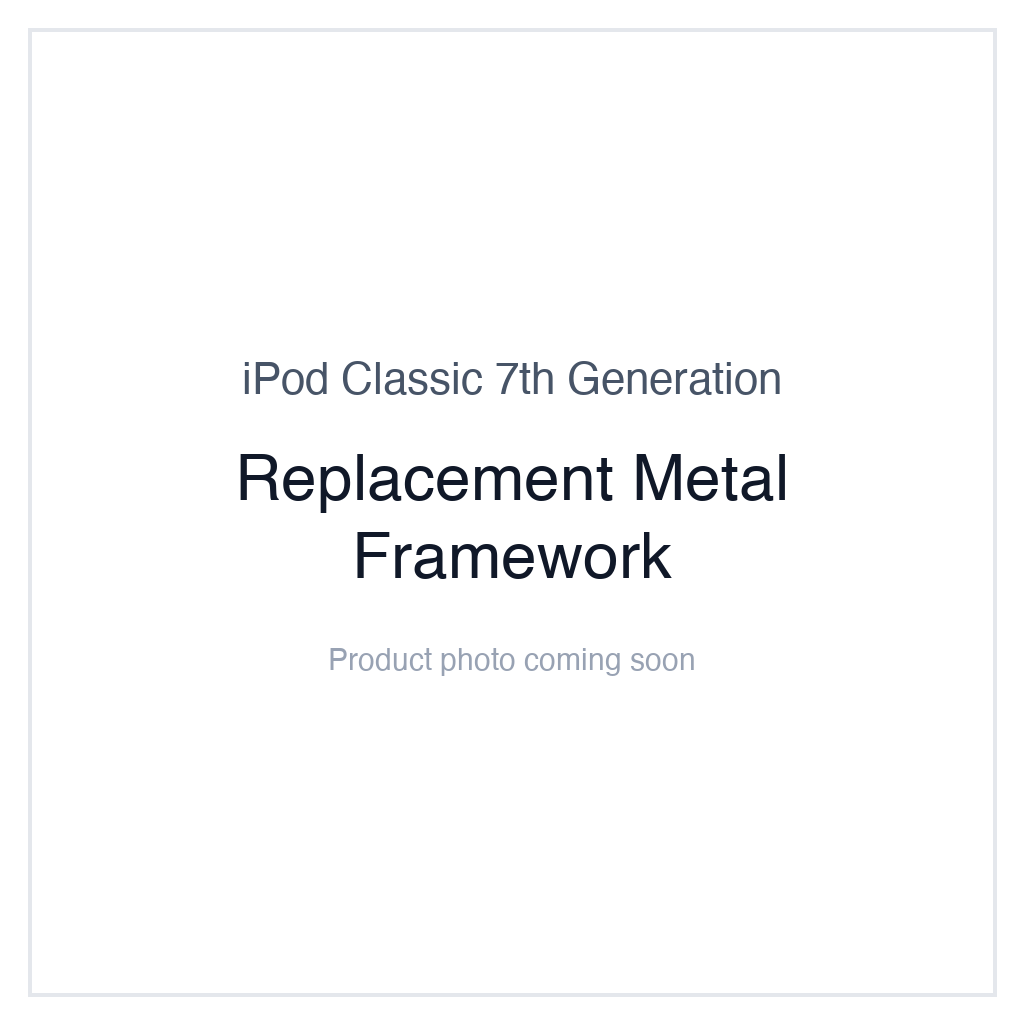 iPod Classic 7G — Replacement Metal Framework