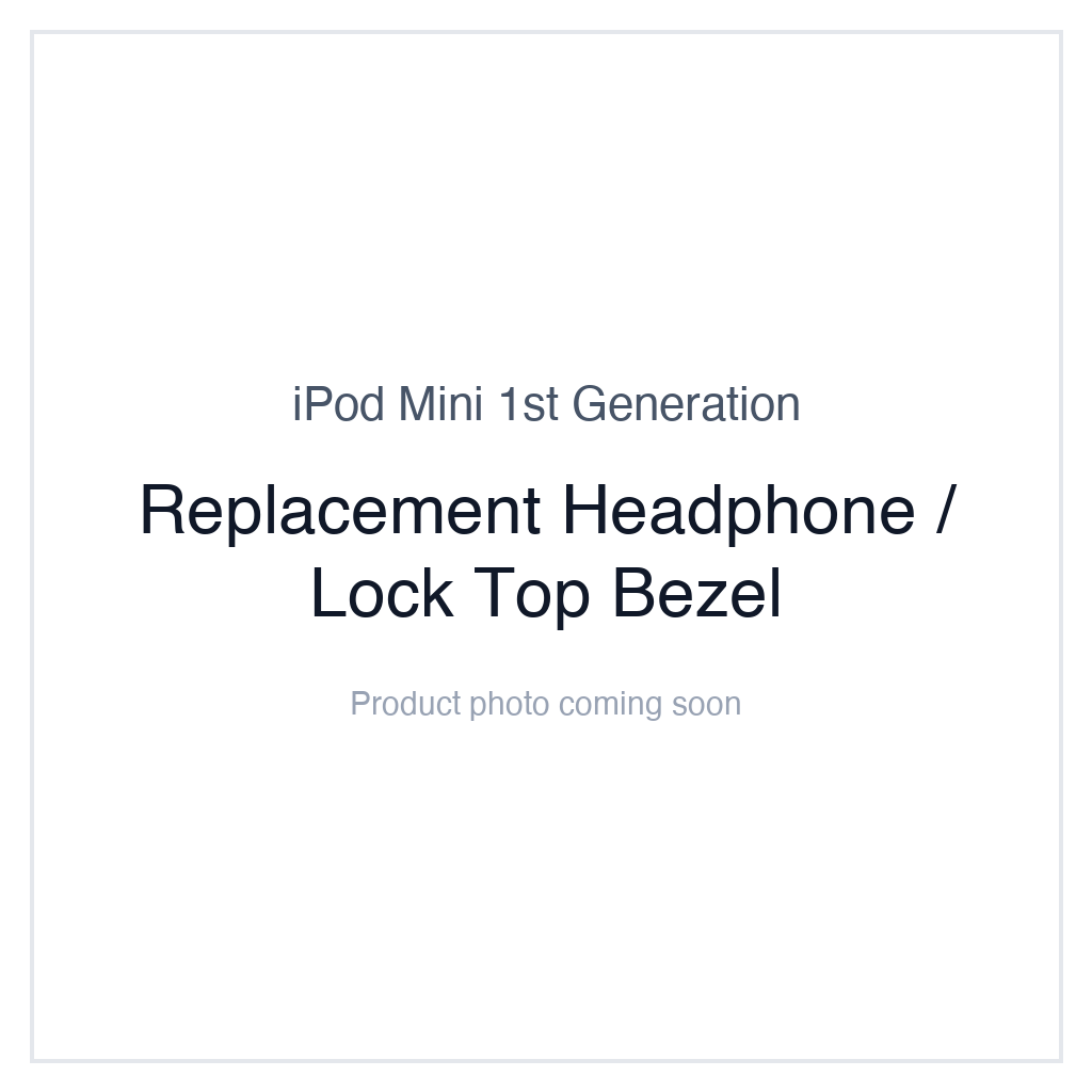 iPod Mini 1G — Replacement Headphone / Lock Top Bezel