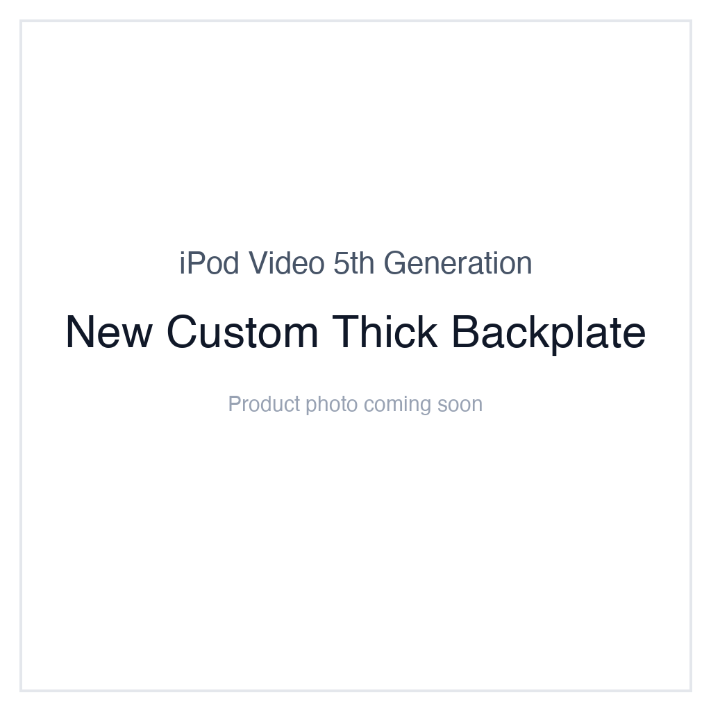 iPod Video 5G — New Custom Thick Backplate