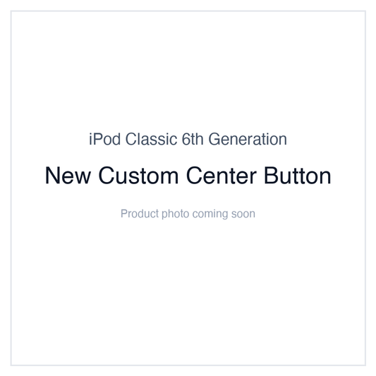 iPod Classic 6G — New Custom Center Button