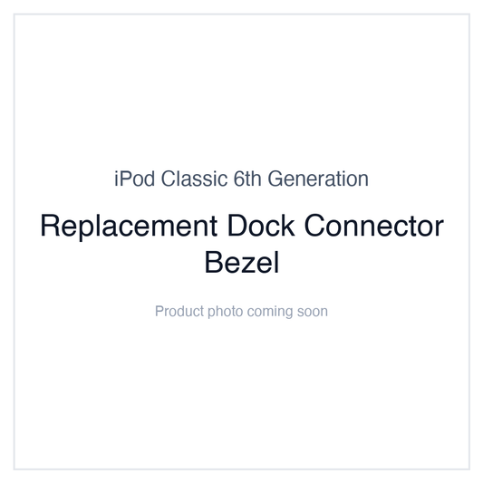 iPod Classic 6G - Dock Bezel Replacement