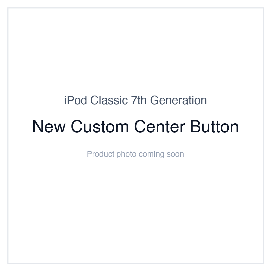iPod Classic 7G — New Custom Center Button