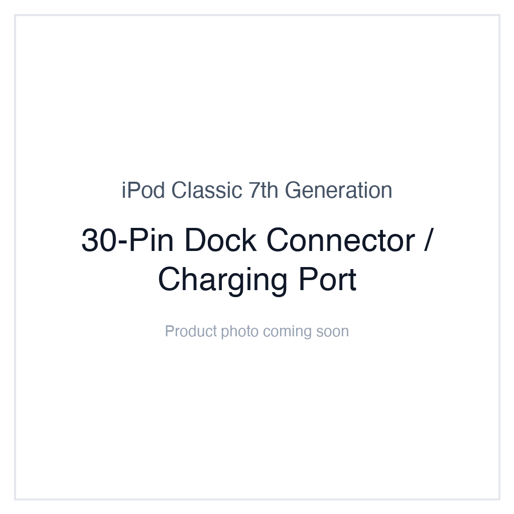 iPod Classic 7G — 30-Pin Dock Connector / Charging Port