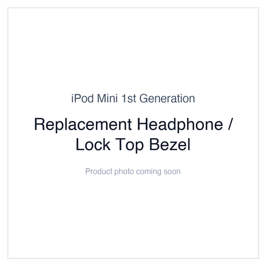 iPod Mini 1G — Replacement Headphone / Lock Top Bezel