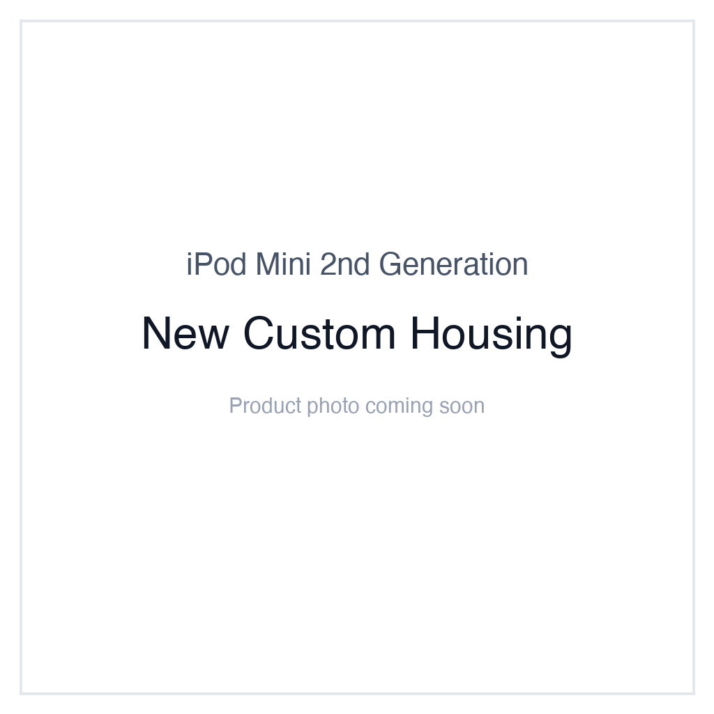 iPod Mini 2nd Generation — New Custom Housing