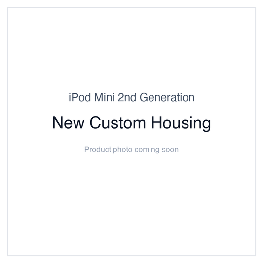 iPod Mini 2nd Generation — New Custom Housing