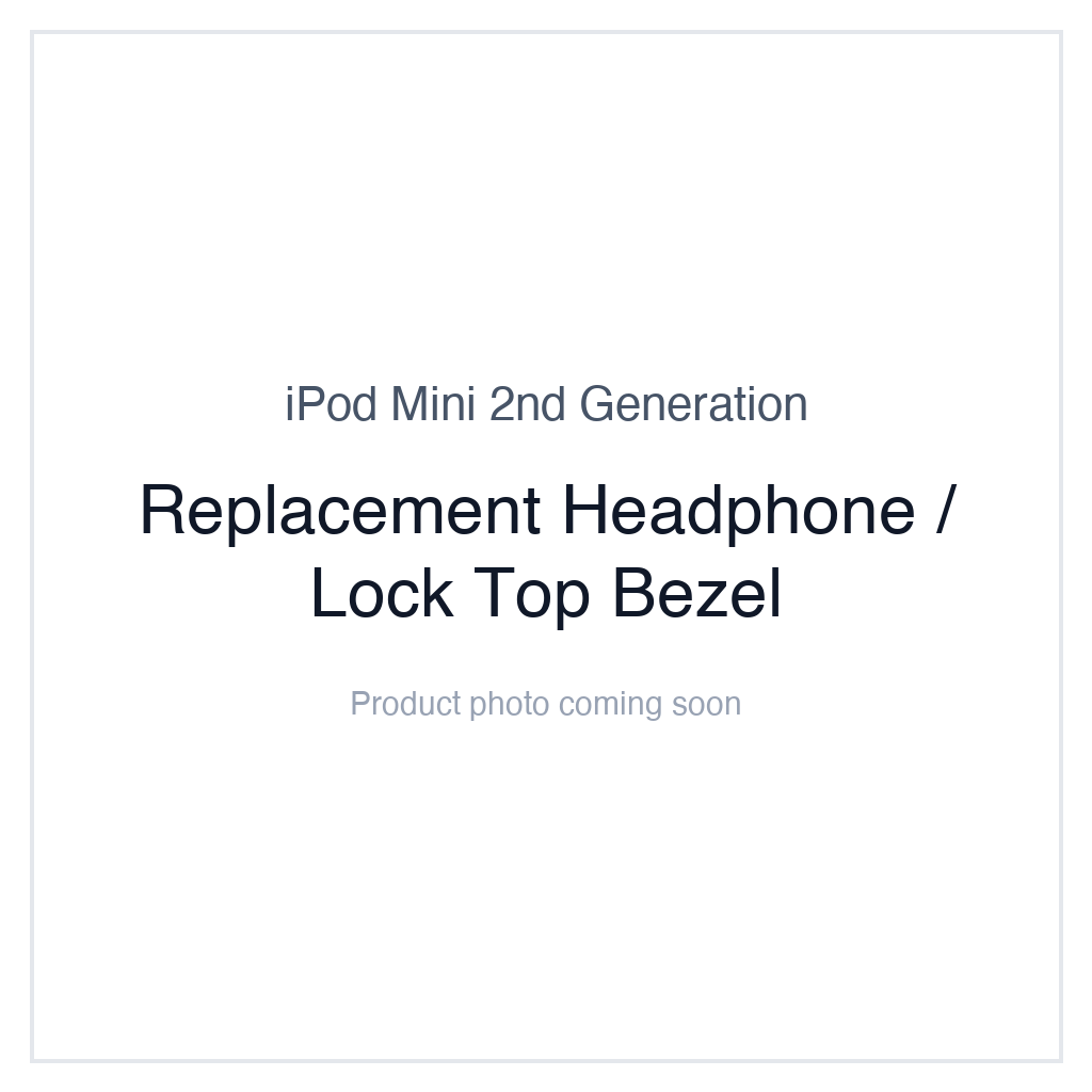 iPod Mini 2nd Generation — Replacement Headphone / Lock Top Bezel