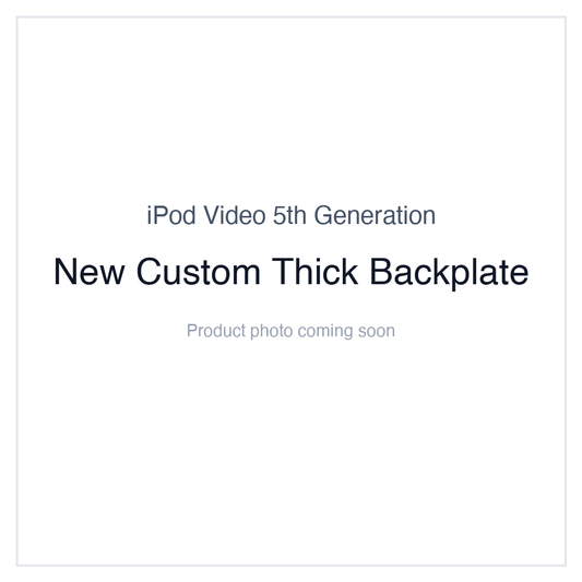 iPod Video 5G — New Custom Thick Backplate