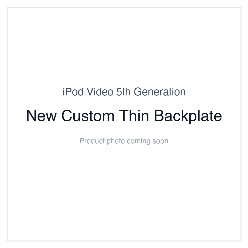 iPod Video 5G — New Custom Thin Backplate