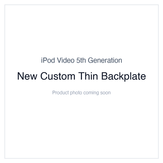 iPod Video 5G — New Custom Thin Backplate