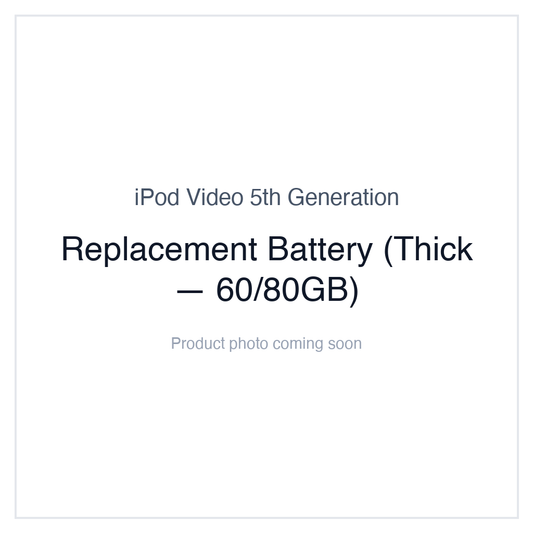 iPod Video 5G — Replacement Battery (Thick — 60/80GB)