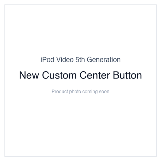 iPod Video 5G — New Custom Center Button