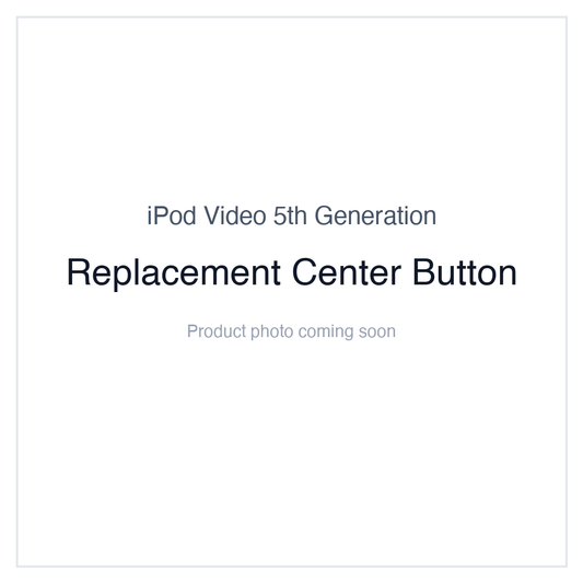 iPod Video 5G — Replacement Center Button